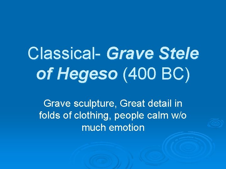 Classical- Grave Stele of Hegeso (400 BC) Grave sculpture, Great detail in folds of