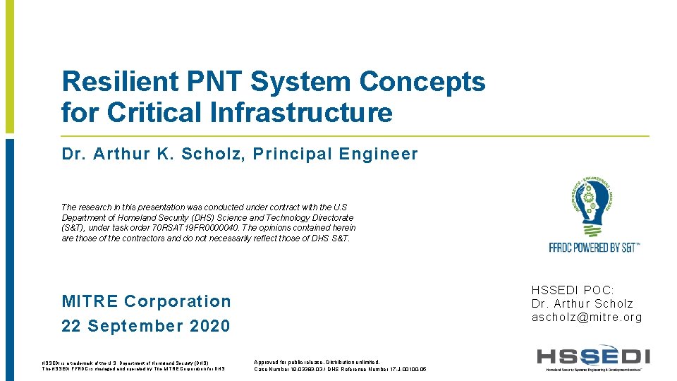 Resilient PNT System Concepts for Critical Infrastructure Dr. Arthur K. Scholz, Principal Engineer The