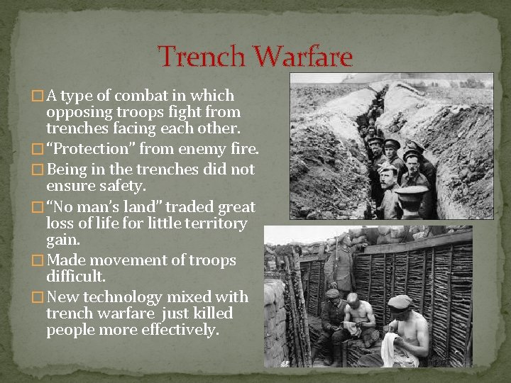 Trench Warfare � A type of combat in which opposing troops fight from trenches