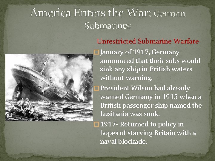 America Enters the War: German Submarines Unrestricted Submarine Warfare � January of 1917, Germany