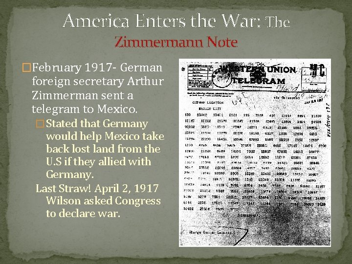 America Enters the War: The Zimmermann Note �February 1917 - German foreign secretary Arthur