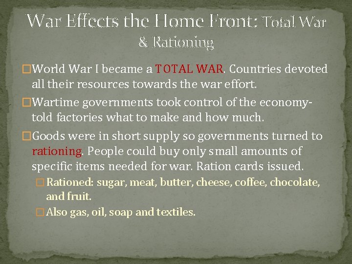 War Effects the Home Front: Total War & Rationing �World War I became a