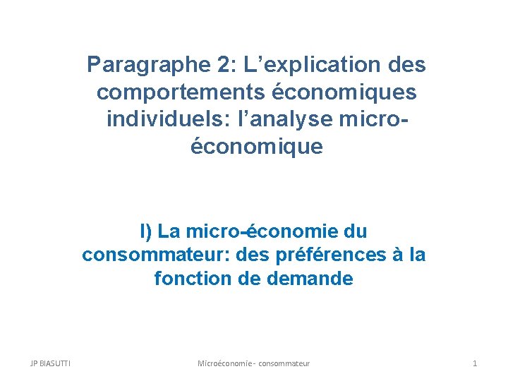 Paragraphe 2: L’explication des comportements économiques individuels: l’analyse microéconomique I) La micro-économie du consommateur: