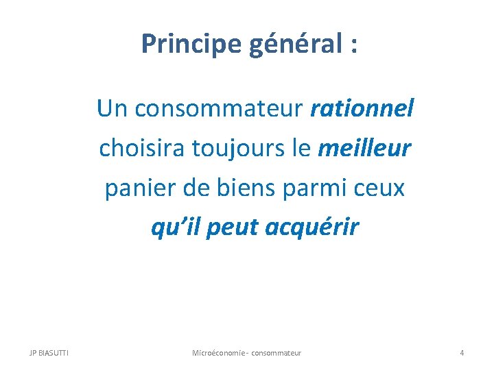 Principe général : Un consommateur rationnel choisira toujours le meilleur panier de biens parmi