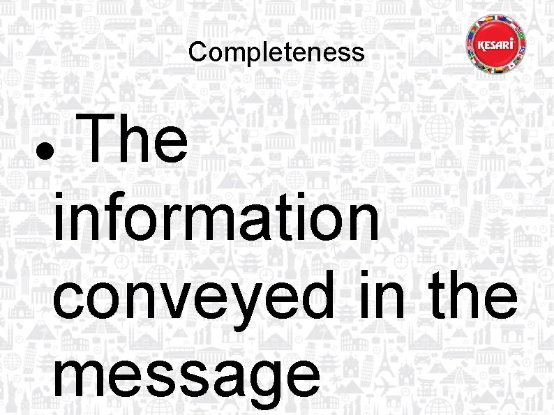 Completeness The information conveyed in the message 