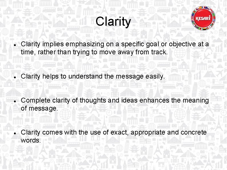 Clarity Clarity implies emphasizing on a specific goal or objective at a time, rather