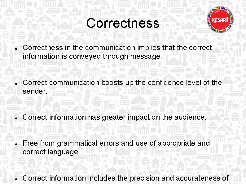 Correctness Correctness in the communication implies that the correct information is conveyed through message.