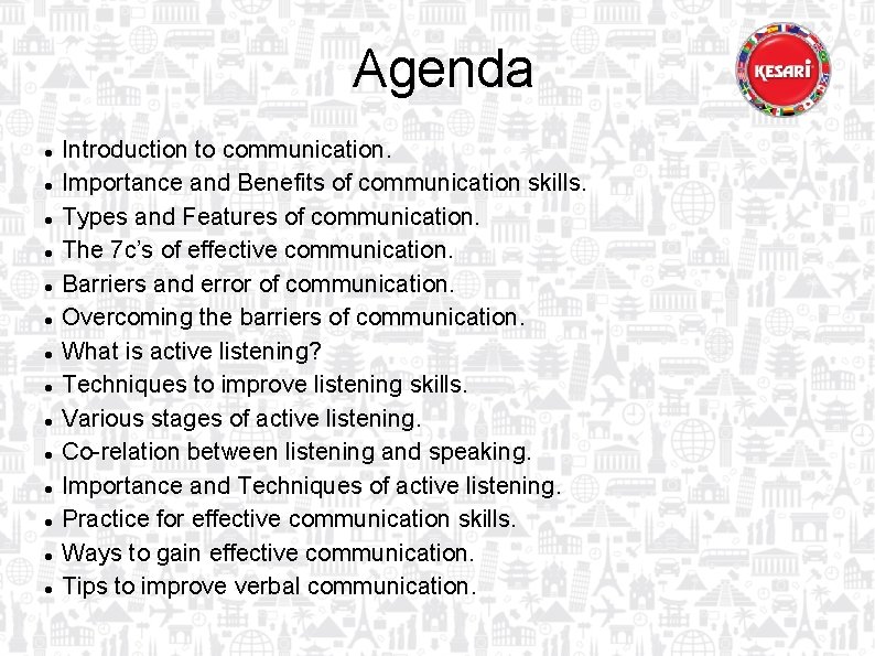 Agenda Introduction to communication. Importance and Benefits of communication skills. Types and Features of