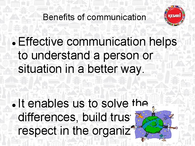 Benefits of communication Effective communication helps to understand a person or situation in a