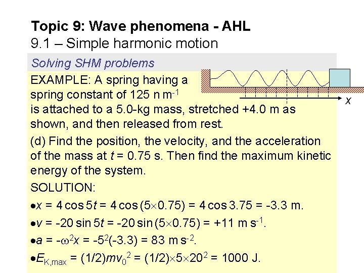 Topic 9: Wave phenomena - AHL 9. 1 – Simple harmonic motion Solving SHM