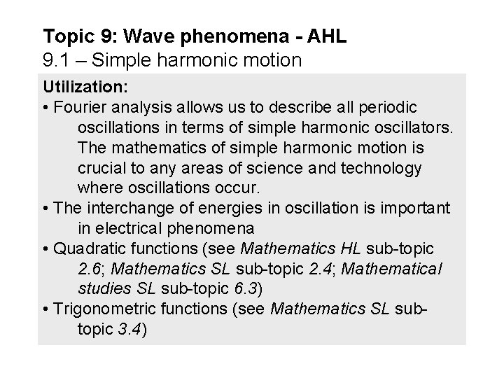 Topic 9: Wave phenomena - AHL 9. 1 – Simple harmonic motion Utilization: •