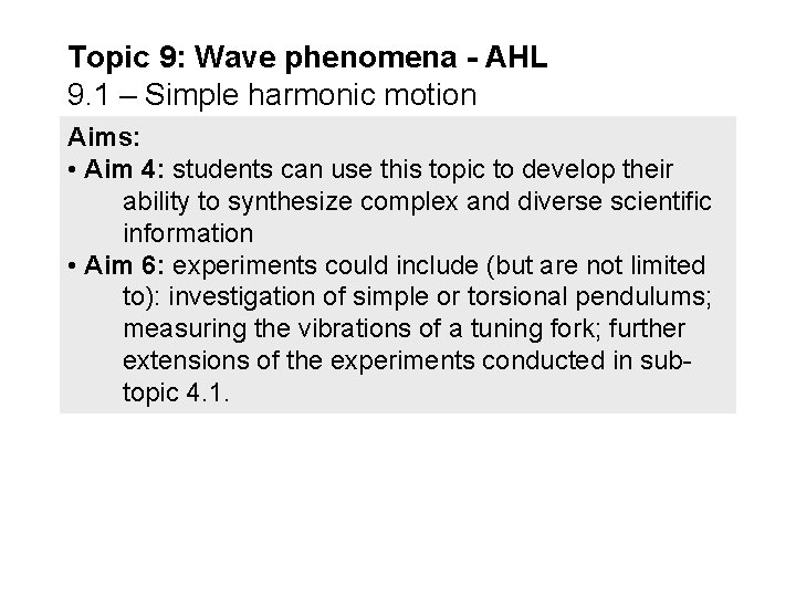 Topic 9: Wave phenomena - AHL 9. 1 – Simple harmonic motion Aims: •