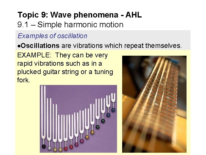 Topic 9: Wave phenomena - AHL 9. 1 – Simple harmonic motion Examples of