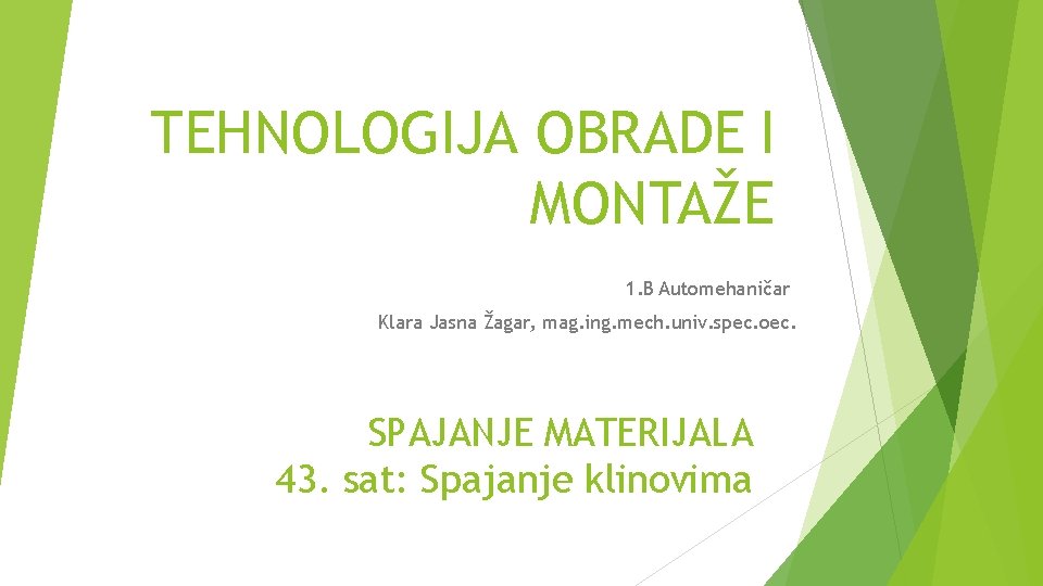 TEHNOLOGIJA OBRADE I MONTAŽE 1. B Automehaničar Klara Jasna Žagar, mag. ing. mech. univ.