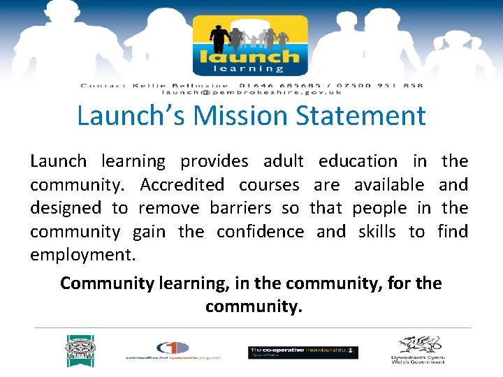 Launch’s Mission Statement Launch learning provides adult education in the community. Accredited courses are