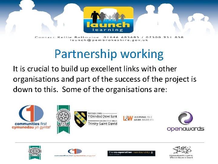 Partnership working It is crucial to build up excellent links with other organisations and