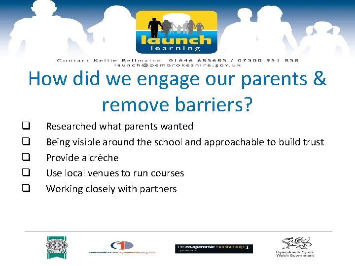 How did we engage our parents & remove barriers? q q q Researched what