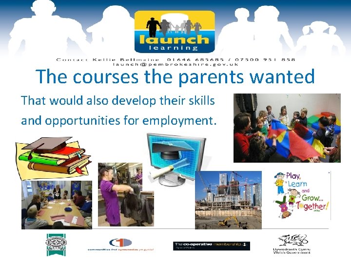 The courses the parents wanted That would also develop their skills and opportunities for