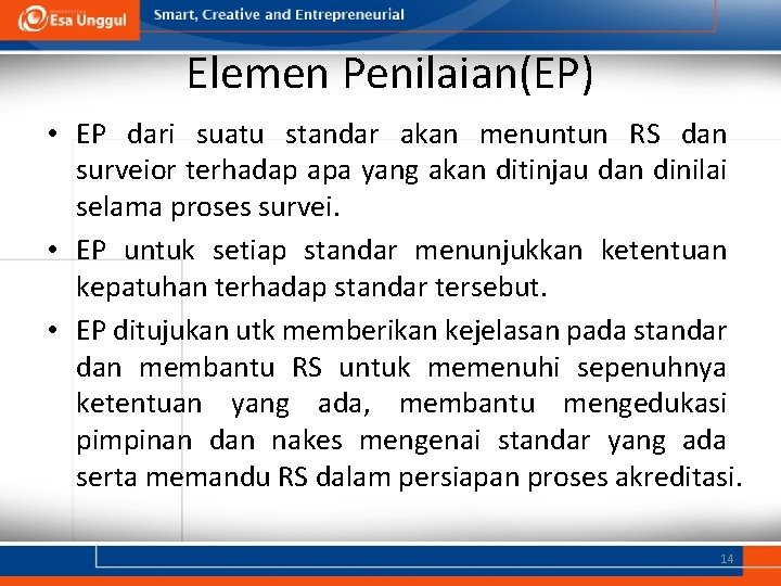 Elemen Penilaian(EP) • EP dari suatu standar akan menuntun RS dan surveior terhadap apa