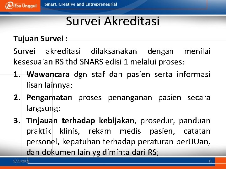 Survei Akreditasi Tujuan Survei : Survei akreditasi dilaksanakan dengan menilai kesesuaian RS thd SNARS