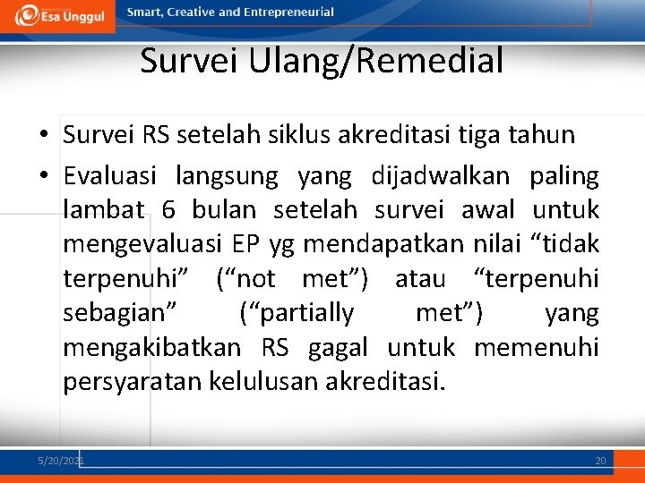 Survei Ulang/Remedial • Survei RS setelah siklus akreditasi tiga tahun • Evaluasi langsung yang