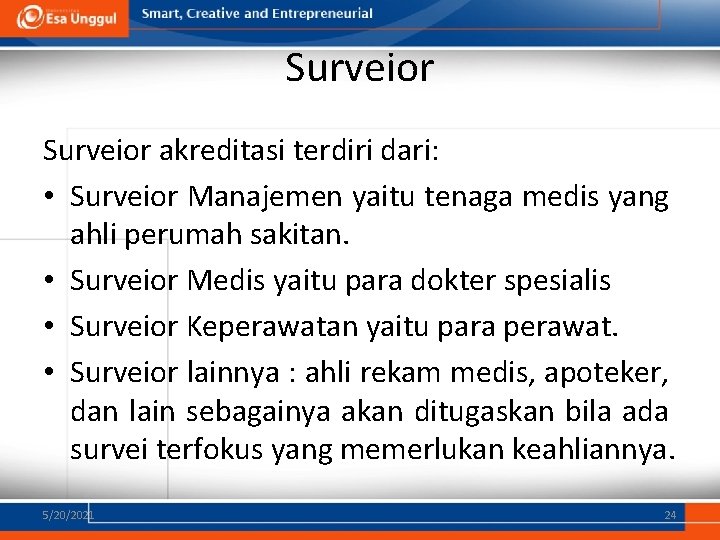 Surveior akreditasi terdiri dari: • Surveior Manajemen yaitu tenaga medis yang ahli perumah sakitan.