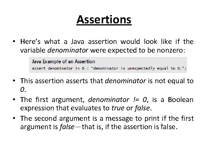 Assertions • Here’s what a Java assertion would look like if the variable denominator