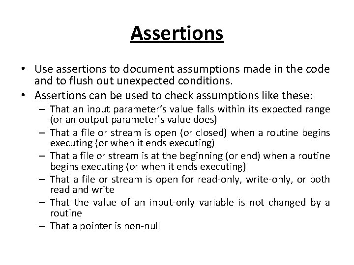 Assertions • Use assertions to document assumptions made in the code and to flush