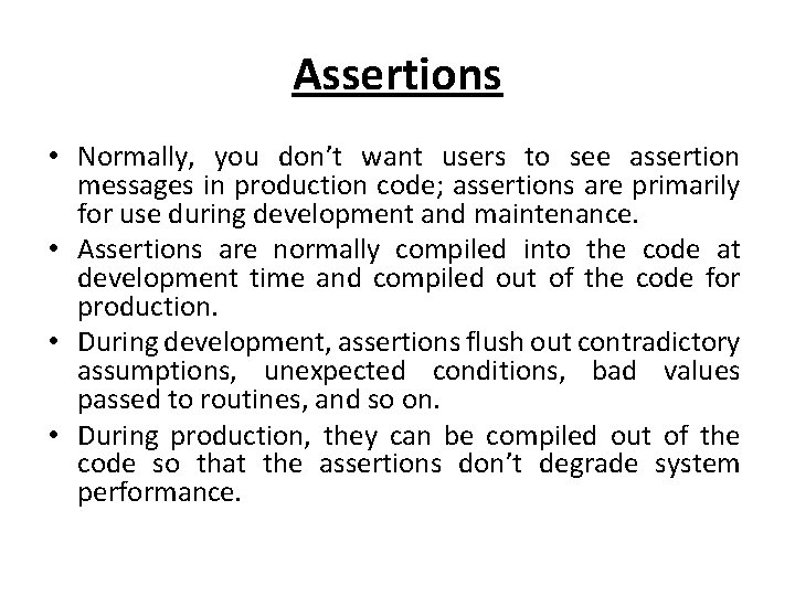 Assertions • Normally, you don’t want users to see assertion messages in production code;
