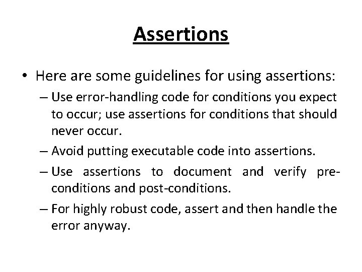Assertions • Here are some guidelines for using assertions: – Use error-handling code for