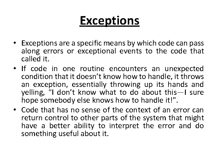 Exceptions • Exceptions are a specific means by which code can pass along errors