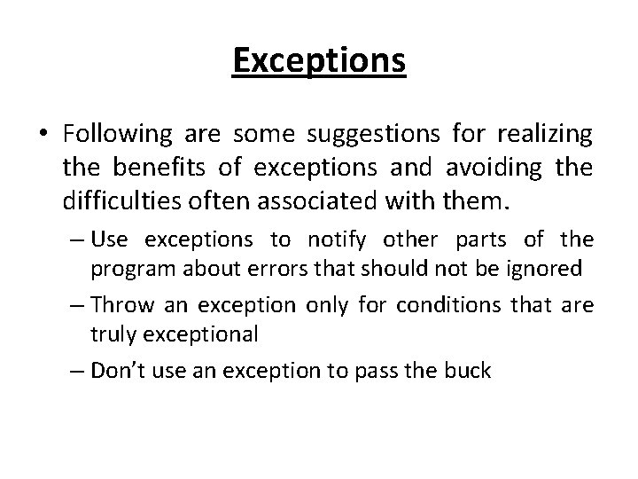 Exceptions • Following are some suggestions for realizing the benefits of exceptions and avoiding