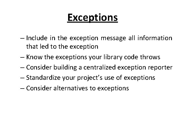Exceptions – Include in the exception message all information that led to the exception