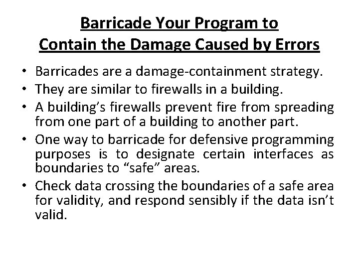 Barricade Your Program to Contain the Damage Caused by Errors • Barricades are a
