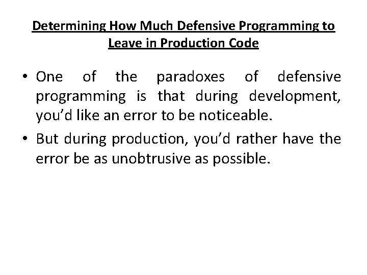 Determining How Much Defensive Programming to Leave in Production Code • One of the