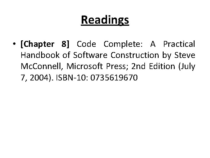 Readings • [Chapter 8] Code Complete: A Practical Handbook of Software Construction by Steve