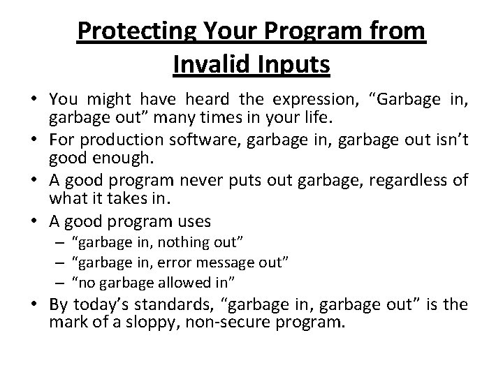 Protecting Your Program from Invalid Inputs • You might have heard the expression, “Garbage