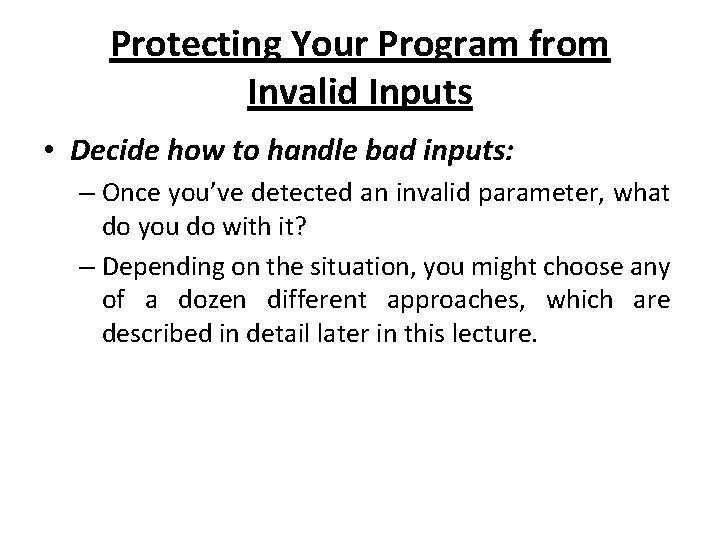 Protecting Your Program from Invalid Inputs • Decide how to handle bad inputs: –