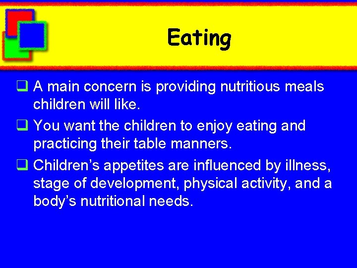 Eating q A main concern is providing nutritious meals children will like. q You