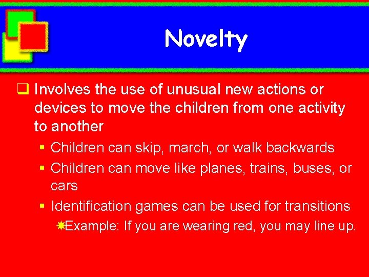 Novelty q Involves the use of unusual new actions or devices to move the