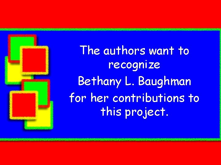 The authors want to recognize Bethany L. Baughman for her contributions to this project.