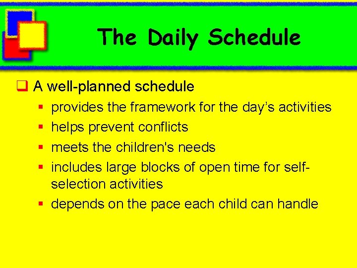 The Daily Schedule q A well-planned schedule § § provides the framework for the