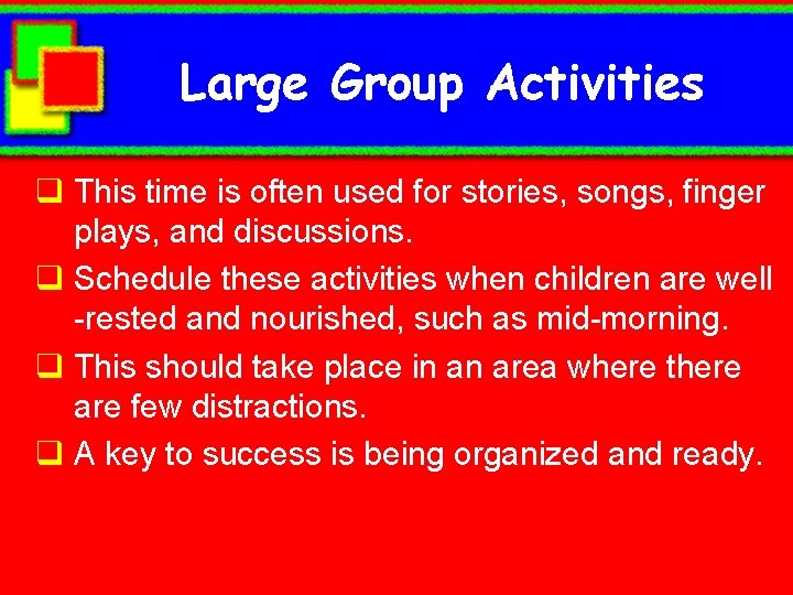 Large Group Activities q This time is often used for stories, songs, finger plays,