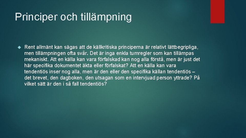 Principer och tillämpning Rent allmänt kan sägas att de källkritiska principerna är relativt lättbegripliga,