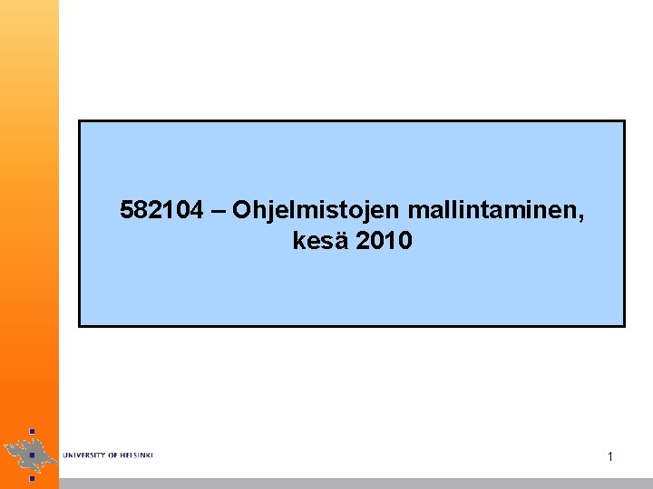 582104 – Ohjelmistojen mallintaminen, kesä 2010 1 