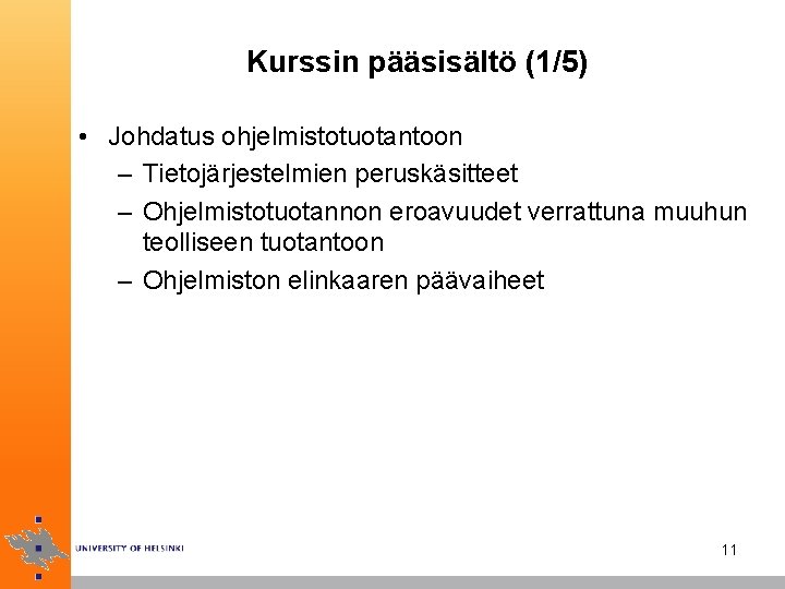 Kurssin pääsisältö (1/5) • Johdatus ohjelmistotuotantoon – Tietojärjestelmien peruskäsitteet – Ohjelmistotuotannon eroavuudet verrattuna muuhun