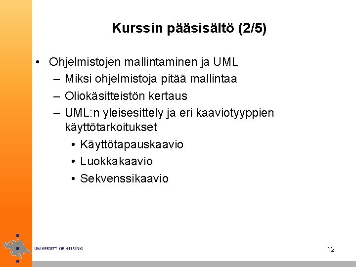 Kurssin pääsisältö (2/5) • Ohjelmistojen mallintaminen ja UML – Miksi ohjelmistoja pitää mallintaa –