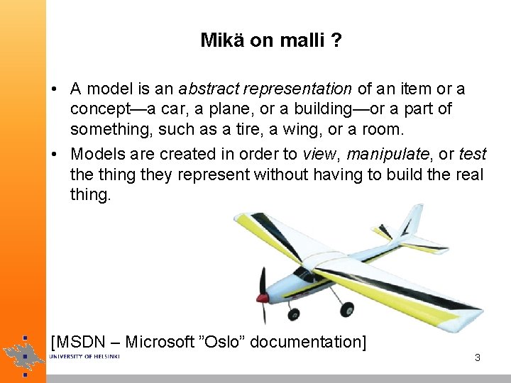 Mikä on malli ? • A model is an abstract representation of an item