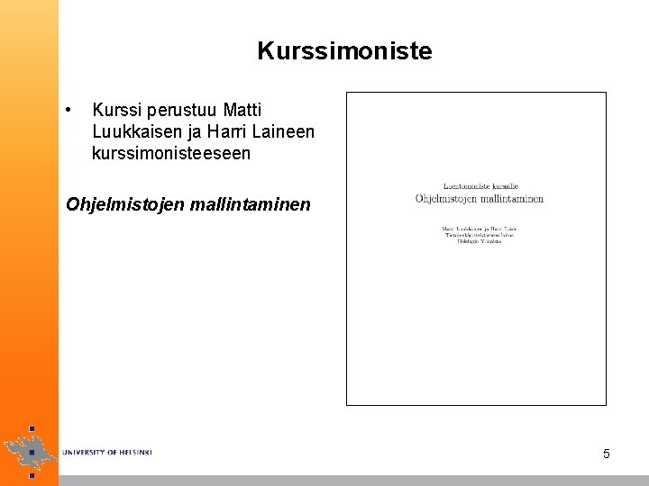 Kurssimoniste • Kurssi perustuu Matti Luukkaisen ja Harri Laineen kurssimonisteeseen Ohjelmistojen mallintaminen 5 