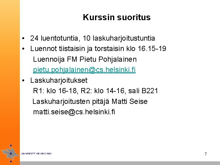 Kurssin suoritus • 24 luentotuntia, 10 laskuharjoitustuntia • Luennot tiistaisin ja torstaisin klo 16.